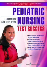 Title: Pediatric Nursing Test Success: An Unfolding Case Study Review, Author: Susan Parnell Scholtz PhD