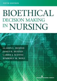 Title: Bioethical Decision Making in Nursing / Edition 5, Author: Gladys Husted PhD