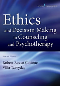 Title: Ethics and Decision Making in Counseling and Psychotherapy, Author: Robert Rocco Cottone