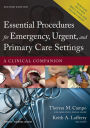 Essential Procedures for Emergency, Urgent, and Primary Care Settings: A Clinical Companion / Edition 2