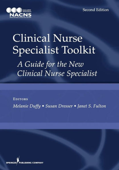 Clinical Nurse Specialist Toolkit: A Guide for the New Clinical Nurse Specialist / Edition 2