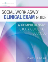Title: Social Work ASWB Clinical Exam Guide: A Comprehensive Study Guide for Success, Author: Dawn Apgar PhD