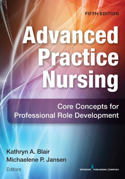 Advanced Practice Nursing: Core Concepts for Professional Role Development
