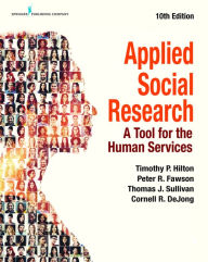 Title: Applied Social Research: A Tool for the Human Services, Tenth Edition, Author: Timothy P. Hilton PhD