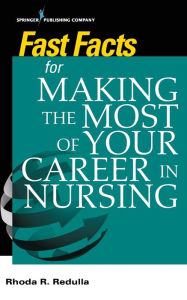 Title: Fast Facts for Making the Most of Your Career in Nursing / Edition 1, Author: Rhoda Redulla DNP