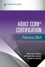 Title: Adult CCRN® Certification Practice Q&A, Author: Springer Publishing Company