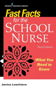 Title: Fast Facts for the School Nurse: What You Need to Know / Edition 3, Author: Janice Loschiavo MA