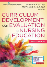 Title: Curriculum Development and Evaluation in Nursing Education, Fourth Edition, Author: Sarah B. Keating EdD