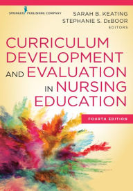 Title: Curriculum Development and Evaluation in Nursing Education, Author: Sarah B. Keating EdD