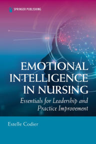 Title: Emotional Intelligence in Nursing: Essentials for Leadership and Practice Improvement, Author: Estelle Codier PhD