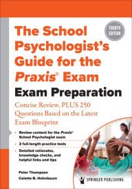 Title: The School Psychologist's Guide for the Praxis® Exam: Exam Preparation - Concise Review, Plus 370 Questions Based on the Latest Exam Blueprint, Author: Peter Thompson PhD