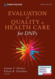 Title: Evaluation of Quality in Health Care for DNPs, Third Edition, Author: Joanne V. Hickey PhD