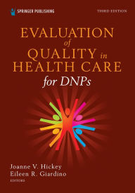 Title: Evaluation of Quality in Health Care for DNPs, Third Edition, Author: Joanne V. Hickey PhD