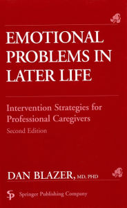 Title: Emotional Problems in Later Life: Intervention Strategies for Professional Caregivers, Second Edition, Author: Dan Blazer MD