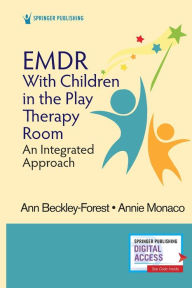 Title: EMDR with Children in the Play Therapy Room: An Integrated Approach / Edition 1, Author: Ann Beckley-Forest