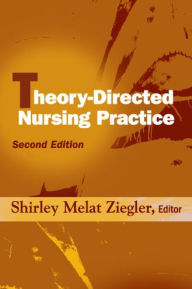 Title: Theory-Directed Nursing Practice: Second Edition, Author: Shirley Melat Ziegler PhD