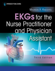 Title: EKGs for the Nurse Practitioner and Physician Assistant, Author: Maureen A. Knechtel MPAS