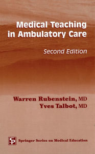 Title: Medical Teaching in Ambulatory Care / Edition 2, Author: Warren Rubenstein MD