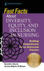Fast Facts about Diversity, Equity, and Inclusion in Nursing: Building Competencies for an Antiracism Practice