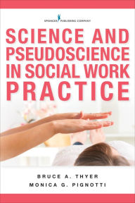 Title: Science and Pseudoscience in Social Work Practice, Author: Bruce A. Thyer PhD