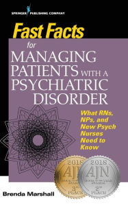 Title: Fast Facts for Managing Patients with a Psychiatric Disorder: What RNs, NPs, and New Psych Nurses Need to Know / Edition 1, Author: Brenda Marshall EdD