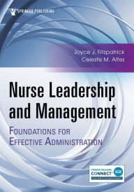 Title: Nurse Leadership and Management: Foundations for Effective Administration, Author: Joyce J. Fitzpatrick PhD
