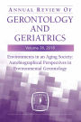 Annual Review of Gerontology and Geriatrics, Volume 38, 2018: Environments in an Aging Society: Autobiographical Perspectives in Environmental Gerontology