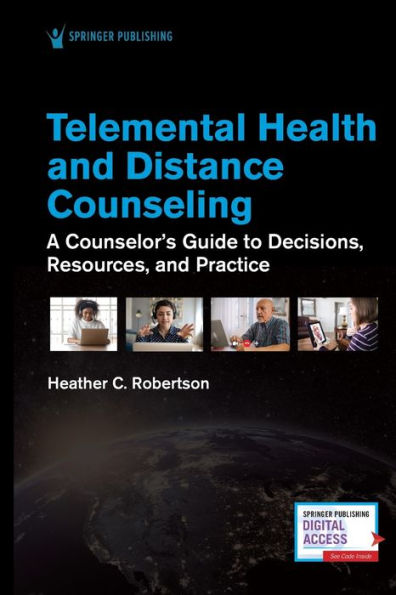 Telemental Health and Distance Counseling: A Counselor's Guide to Decisions, Resources, Practice