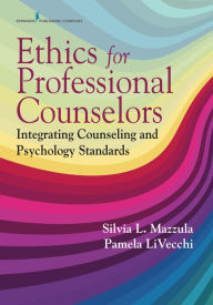 Title: Ethics for Counselors: Integrating Counseling and Psychology Standards, Author: Silvia L. Mazzula PhD