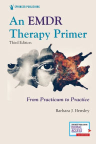 Title: An EMDR Therapy Primer: From Practicum to Practice, Author: Barbara J. Hensley PhD