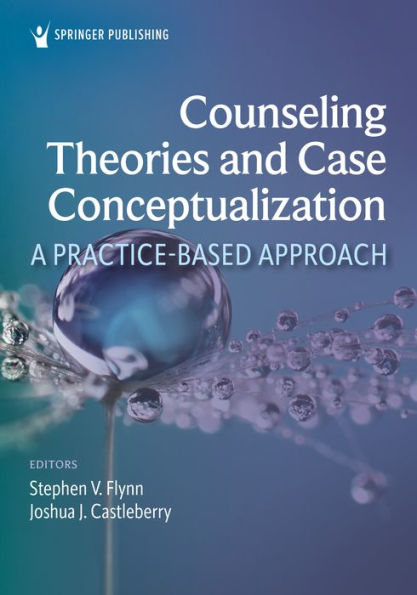 Counseling Theories and Case Conceptualization: A Practice-Based Approach