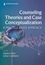 Counseling Theories and Case Conceptualization: A Practice-Based Approach