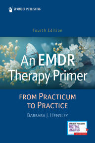 Title: An EMDR Therapy Primer: From Practicum to Practice, Author: Barbara J. Hensley EdD