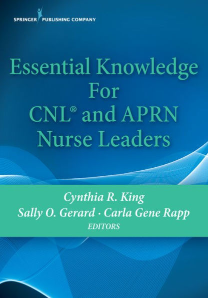 Essential Knowledge for CNL and APRN Nurse Leaders