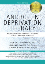 Title: Androgen Deprivation Therapy: An Essential Guide for Prostate Cancer Patients and Their Families, Author: Richard J. Wassersug PhD