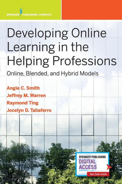 Developing Online Learning in the Helping Professions: Online, Blended, and Hybrid Models / Edition 1