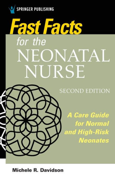 Fast Facts for the Neonatal Nurse, Second Edition: A Care Guide Normal and High-Risk Neonates