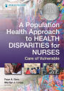 A Population Health Approach to Health Disparities for Nurses: Care of Vulnerable Populations
