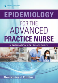 Title: Epidemiology for the Advanced Practice Nurse: A Population Health Approach, Author: Demetrius Porche DNS