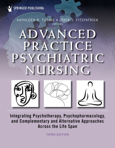 Advanced Practice Psychiatric Nursing: Integrating Psychotherapy, Psychopharmacology, and Complementary and Alternative Approaches Across the Life Span