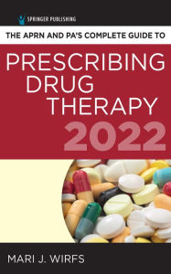 Title: The APRN and PA's Complete Guide to Prescribing Drug Therapy 2022, Author: Mari J. Wirfs PhD