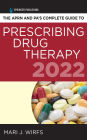 The APRN and PA's Complete Guide to Prescribing Drug Therapy 2022