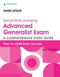 Title: Social Work Licensing Advanced Generalist Exam Guide, Third Edition: A Comprehensive Study Guide, Author: Dawn Apgar PhD