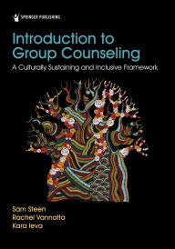 Title: Introduction to Group Counseling: A Culturally Sustaining and Inclusive Framework, Author: Sam Steen PhD