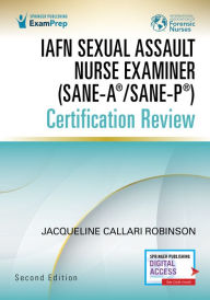 Title: IAFN Sexual Assault Nurse Examiner (SANE-A®/SANE-P®) Certification Review, Second Edition, Author: Jacqueline Callari Robinson BSN