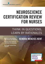 Title: Neuroscience Certification Review for Nurses: Think in Questions, Learn by Rationales / Edition 1, Author: Kendra Menzies Kent MS
