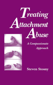 Title: Treating Attachment Abuse: A Compassionate Approach, Author: Steven Stosny PhD