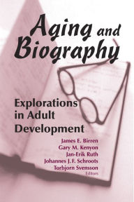 Title: Aging and Biography: Explorations in Adult Development, Author: Gary M. Kenyon PhD