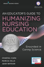 An Educator's Guide to Humanizing Nursing Education: Grounded in Caring Science / Edition 1