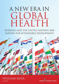 Title: A New Era in Global Health: Nursing and the United Nations 2030 Agenda for Sustainable Development, Author: William Rosa MS